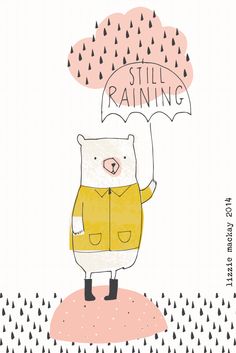 a drawing of a bear holding an umbrella with the words still raining written above it