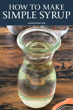 a jar filled with liquid and the words how to make simple syrup on top of it