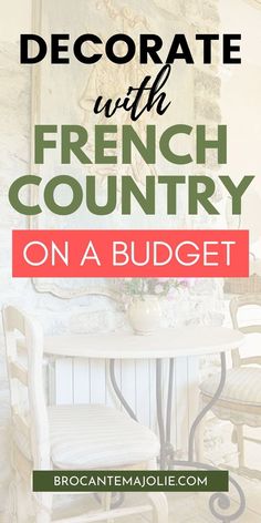 a french country dining room with text overlay that reads, how to decorate with french country on a budget