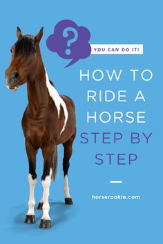 a brown and white horse standing next to a blue background with the words how to ride a horse step by step