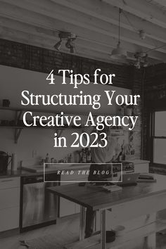 a kitchen with the words 4 tips for structuring your creative agency in 2013