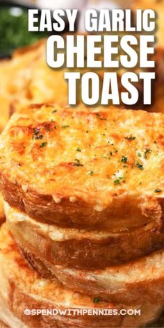 easy garlic cheese toast stacked on top of each other with text overlay that reads, easy garlic cheese toast