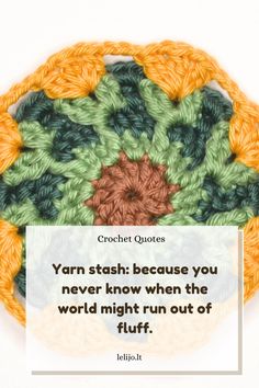 a crochet quote with the words yarn stash because you never know when the world might run out of fluff