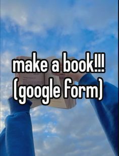 someone holding up a book with the words make a book google form