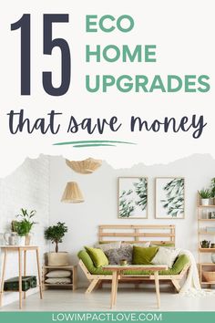 a living room with text overlay that reads 15 eco home upgrades that save money