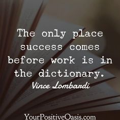 an open book with the words, the only place success comes before work is in the dictionary