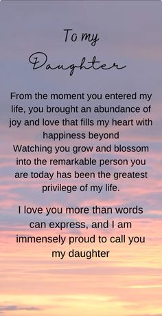 a poem written in front of a sunset with the words, to my daughter from the moment you entered my life, you brought an abundance of joy and love that