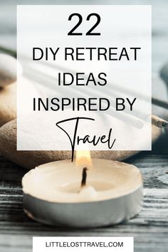 a candle and some rocks with the words 22 diy retreat ideas inspired by travel