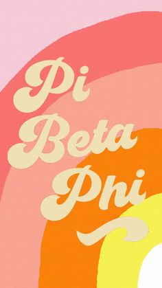 the words pi beta phi are painted on a pink, yellow and orange background