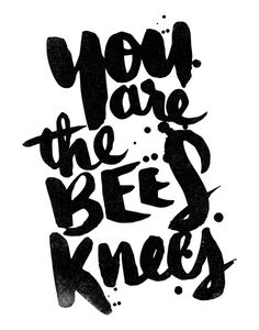 a shower curtain with the words you are the bee knees written on it in black ink