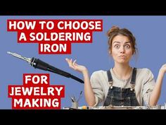 a woman holding up her hands with the words how to choose a soldering iron for jewelry making