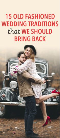 a man and woman hugging each other in front of an old fashion car with the words, 15 old fashioned wedding traditions that we should bring back