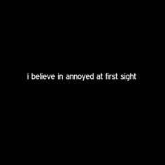 the words i believe in annoyed at first sight are white text on a black background