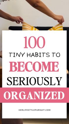 a person holding a shirt with the words, 100 tiny habitts to become seriously organized