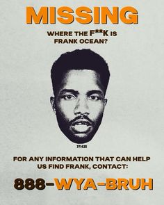 a poster with the words missing where the fnk is frank ocean? for any information that can help us find