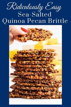 a stack of granola pecan brittles with text overlay reading ridiculous easy sea - salted quinoa pecan brittle