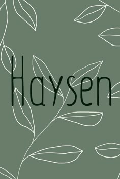 the word haysen written in black ink on a green background with leaves and branches