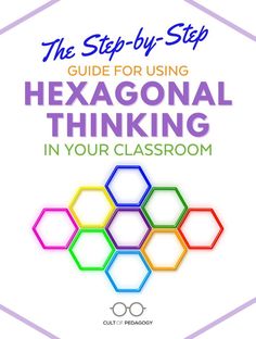 the step - by - step guide for using hexagonal thinking in your classroom