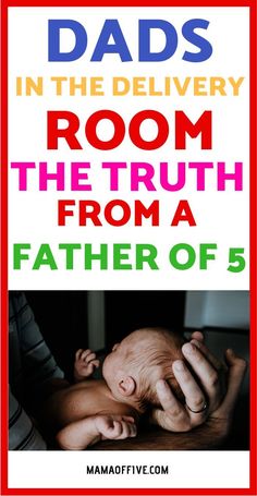 dads in the delivery room, the truth from a father of 5 is here