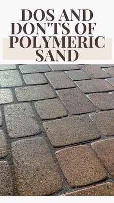 the words dos and don'ts of polymetric sand on top of a brick sidewalk