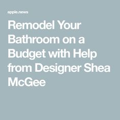 the text reads remodel your bathroom on a budget with help from designer shea mccee