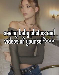 a woman with her arms crossed and the words seeing baby photos and videos of yourself