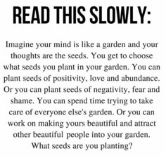 the text reads, read this slowly imagine your mind is like a garden and your thoughts are