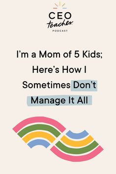 the text reads i'm a mom of 5 kids here's how sometimes don't manage it all