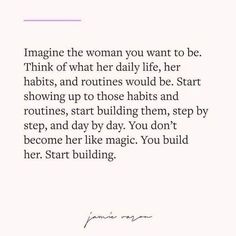 a quote with the words imagine the woman you want to be think what her daily life,