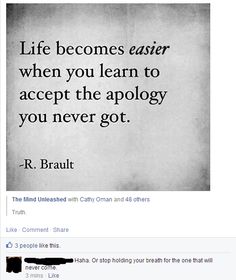 a quote that reads life becomes easier when you learn to accept the apoloy you never got