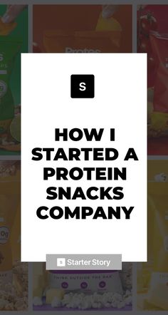 the words how i started a protein snack company in black and white with images of snacks