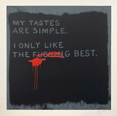 a black and red painting with the words, my tastes are simple i only like the fudge best