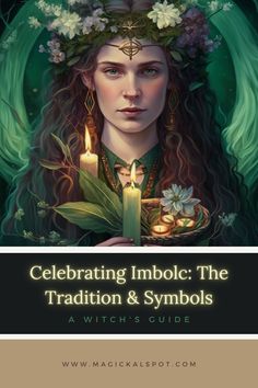 a woman with a candle in her hand and the title celebrating imbol the tradition & symbols