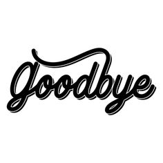 the word goodbye written in black ink