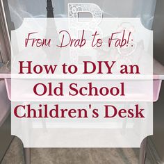 an old school desk with the title from drab to fab how to diy an old school children's desk