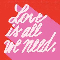 the words love is all we need on a red and pink background with white lettering