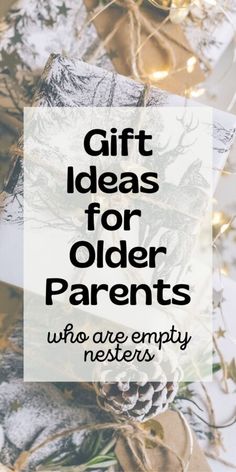 the words gift ideas for older parents who are empty nesters on top of pine cones