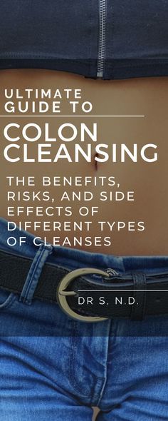 the ultimate guide to colon - cleaning, the benefits, and side effects for different types of cleanses