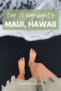 a person's feet on the beach with text overlay that reads top 10 highlights of mau, hawaii