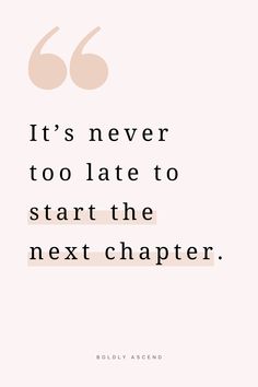 a quote that reads, it's never too late to start the next charter