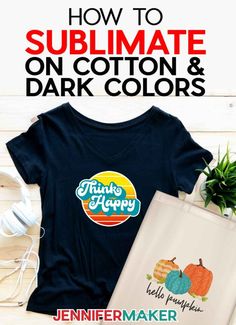 a t - shirt with the words how to sublimate on cotton and dark colors