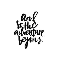 the phrase and so the adventure begins is written in black ink on a white background