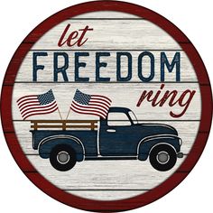 a sign that says let freedom ring with an old truck and american flags on it