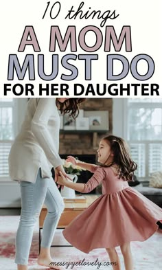 a mother and her daughter playing together in their living room with text overlay that reads 10 things a mom must do for her daughter