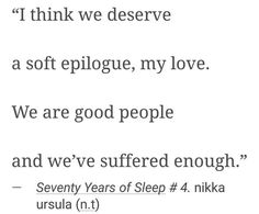 a poem written in black and white that reads, i think we deserves a soft epologe, my love