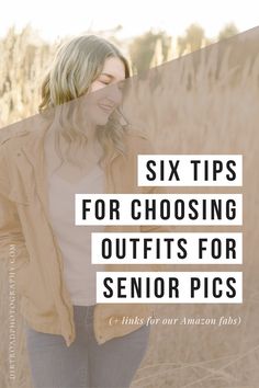 a woman standing in tall grass with the words six tips for choosing outfits for senior pics