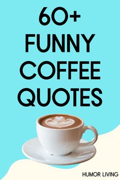 a cup of coffee sitting on top of a saucer with the words funny coffee quotes