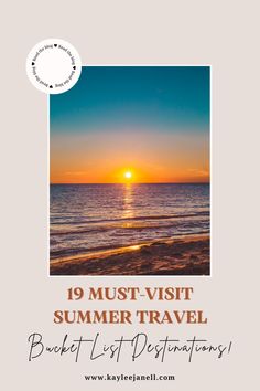 the sun setting over the ocean with text reading 19 must - visit summer travel bucket list destinations