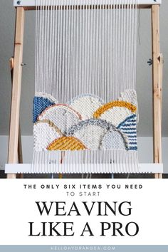 the weaving machine with text overlay that reads, the only six items you need to start weaving like a pro