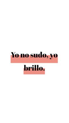 an orange and black text that reads yo no sudo, yo brillo